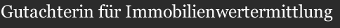 Gutachterin f&uuml;r Immobilienwertermittlung